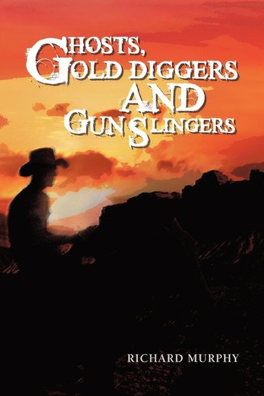 Richard Murphy - Ghosts, Gold Diggers and Gun Slingers, Häftad