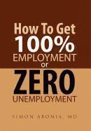 bokomslag How to Get 100% Employment or Zero Unemployment