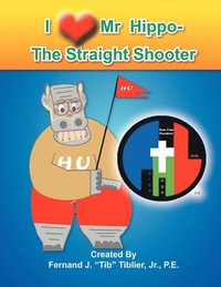 bokomslag I Love Mr. Hippo- The Straight Shooter