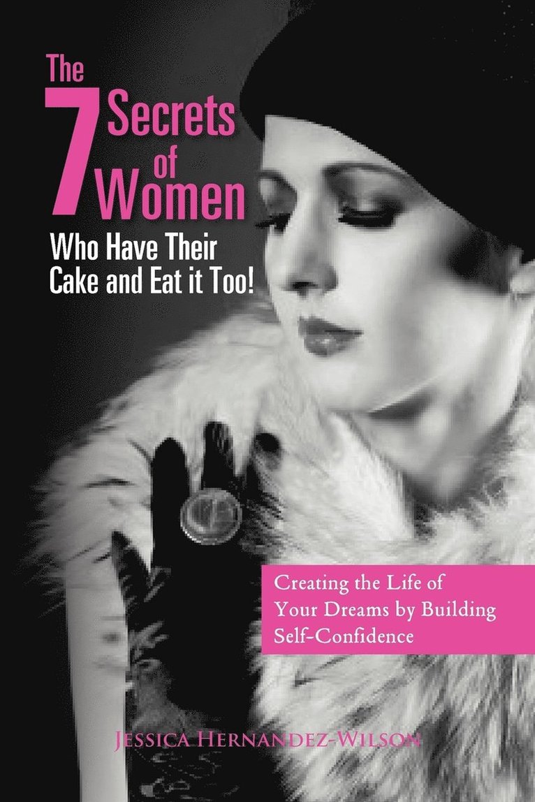 Jessica Hernandez-Wilson - 7 Secrets of Women Who Have Their Cake and Eat It Too!, Häftad