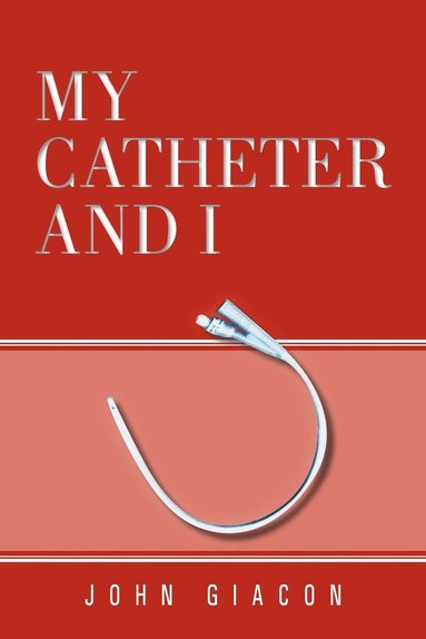 John Giacon - My Catheter and I, Häftad