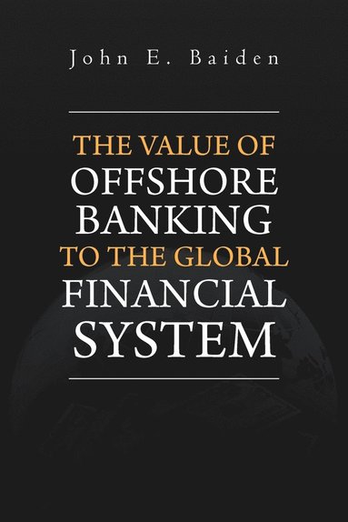 bokomslag The Value of Offshore Banking to the Global Financial System