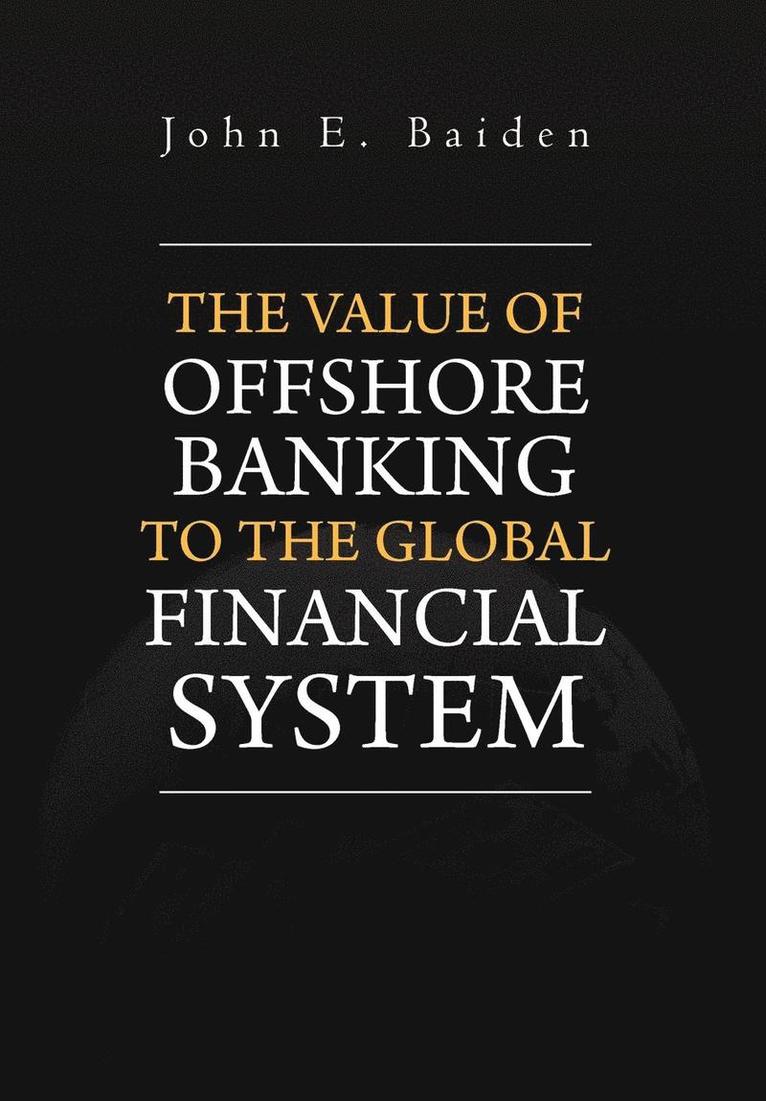 The Value of Offshore Banking to the Global Financial System 1