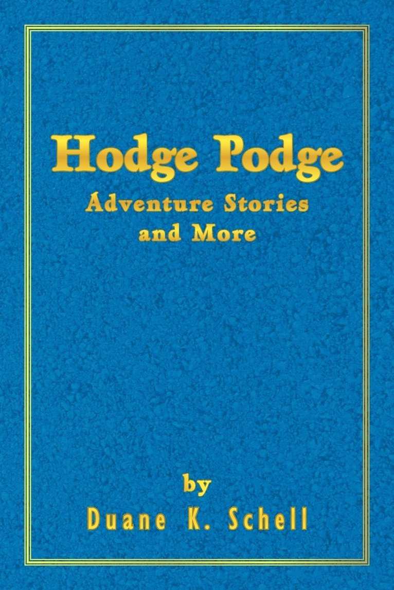 Duane K Schell, Duane K. Schell - Hodge Podge Adventure Stories and More, Häftad