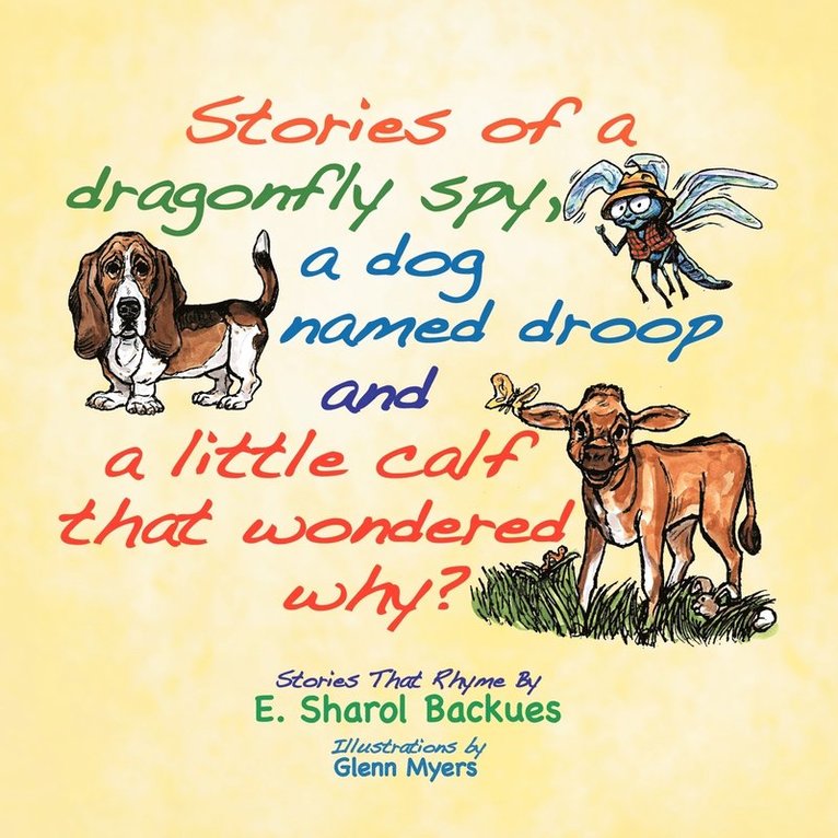 Stories of a dragonfly spy, a dog named droop and a little calf that wondered why? 1