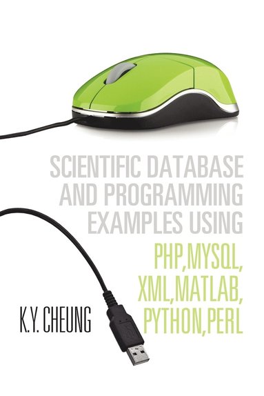 bokomslag Scientific Database and Programming Examples Using PHP, MySQL, XML, MATLAB, PYTHON, PERL