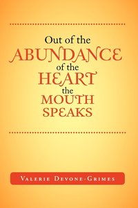 bokomslag Out of the Abundance of the Heart the Mouth Speak