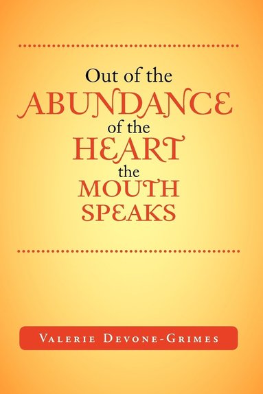 bokomslag Out of the Abundance of the Heart the Mouth Speak