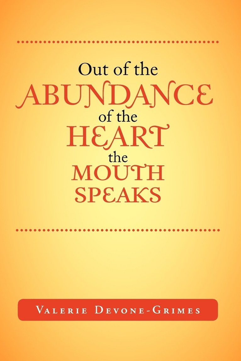 Out of the Abundance of the Heart the Mouth Speak 1