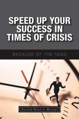 Pastor Noah I Mushet, Pastor Noah I. Mushet - Speed Up Your Success In Times of Crisis, Häftad