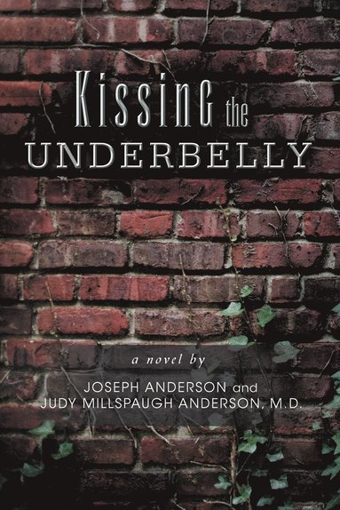 Joseph Anderson, M D Judy Millspaugh Anderson - Kissing the Underbelly, Häftad