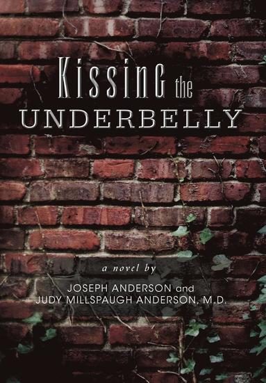 Joseph Anderson, M D Judy Millspaugh Anderson - Kissing the Underbelly, Inbunden
