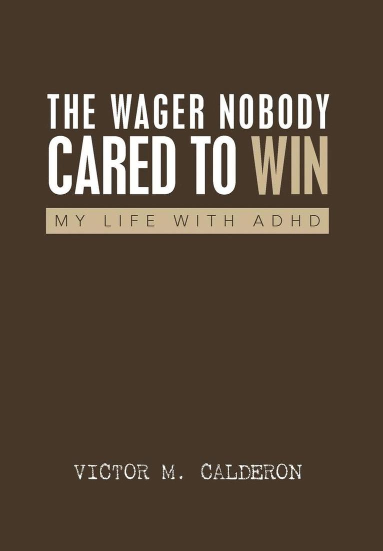 Victor M Calderon, Victor M. Calderon - Wager Nobody Cared to Win, Inbunden