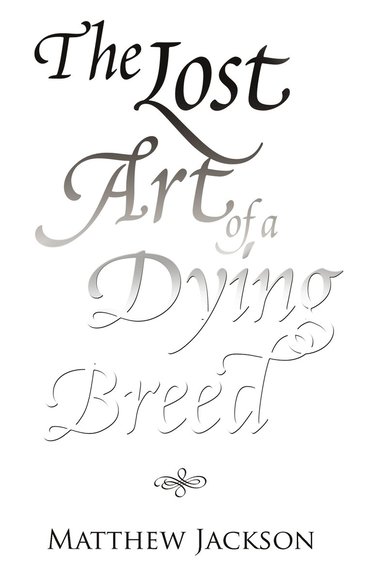 Matthew Jackson - Lost Art of a Dying Breed, Häftad