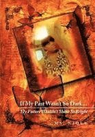 MS Nique - If My Past Wasn't So Dark...My Future Wouldn't Shine So Bright, Inbunden