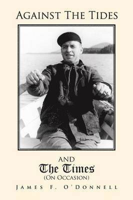 James F O'Donnell, James F. O'Donnell - Against the Tides & the Times (on Occasion), Häftad
