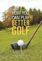 bokomslag How You Can Play Better Golf