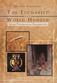 bokomslag The Eucharist and World Hunger