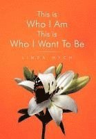Linda Hych - This Is Who I Am This Is Who I Want to Be, Inbunden