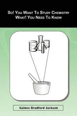 bokomslag So! You Want To Study Chemistry What! You Need To Know