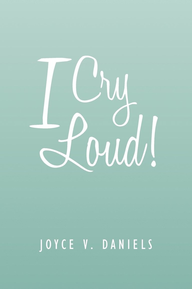 Joyce V Daniels, Joyce V. Daniels - I Cry Loud!, Häftad