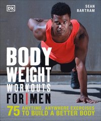 bokomslag Bodyweight Workouts for Men: 75 Anytime, Anywhere Exercises to Build a Better Body