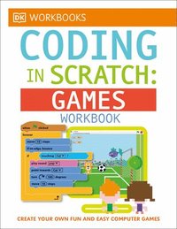 bokomslag DK Workbooks: Coding in Scratch: Games Workbook: Create Your Own Fun and Easy Computer Games