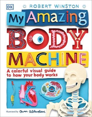 Robert Winston - My Amazing Body Machine: A Colorful Visual Guide to How Your Body Works, Inbunden