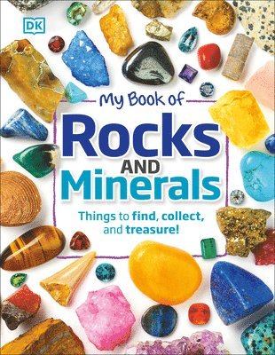 Devin Dennie - My Book of Rocks and Minerals: Things to Find, Collect, and Treasure, Inbunden