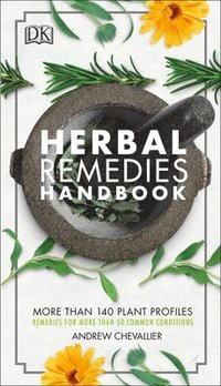 bokomslag Herbal Remedies Handbook: More Than 140 Plant Profiles; Remedies for Over 50 Common Conditions