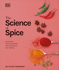 bokomslag The Science of Spice: Understand Flavor Connections and Revolutionize Your Cooking