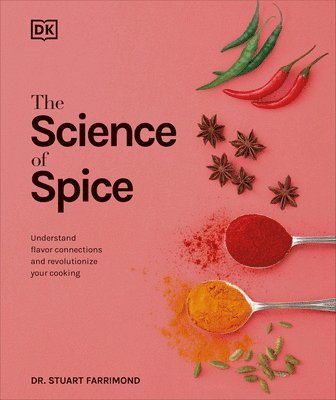 Stuart Farrimond - The Science of Spice: Understand Flavor Connections and Revolutionize Your Cooking, Inbunden
