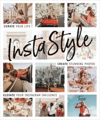 bokomslag Instastyle: Curate Your Life, Create Stunning Photos, and Elevate Your Instagram Influence