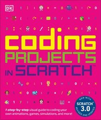 bokomslag Coding Projects in Scratch: A Step-By-Step Visual Guide to Coding Your Own Animations, Games, Simulations, a