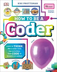 bokomslag How to Be a Coder: Learn to Think Like a Coder with Fun Activities, Then Code in Scratch 3.0 Online
