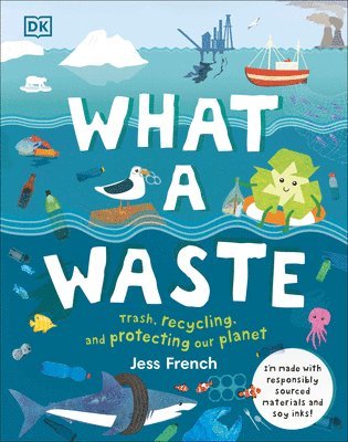 bokomslag What a Waste: Trash, Recycling, and Protecting Our Planet