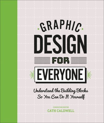 bokomslag Graphic Design for Everyone: Understand the Building Blocks So You Can Do It Yourself