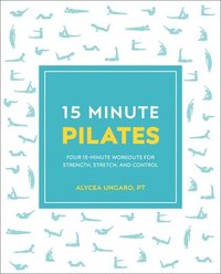 bokomslag 15-Minute Pilates: Four 15-Minute Workouts for Strength, Stretch, and Control