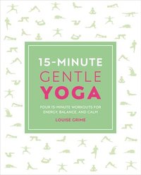 bokomslag 15-Minute Gentle Yoga: Four 15-Minute Workouts for Strength, Stretch, and Control