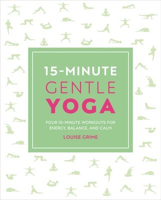 15-Minute Gentle Yoga: Four 15-Minute Workouts for Strength, Stretch, and Control 1