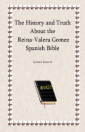 bokomslag The History and Truth About the Reina-Valera Gomez