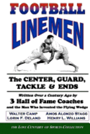 bokomslag Football Linemen: The Center, Guard, Tackle & Ends: Written Over a Century Ago by 3 Hall of Fame Coaches and the Man Who Invented the Fl