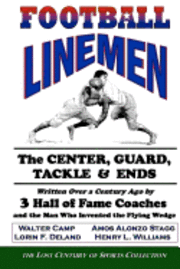 bokomslag Football Linemen: The Center, Guard, Tackle & Ends: Written Over a Century Ago by 3 Hall of Fame Coaches and the Man Who Invented the Flying Wedge