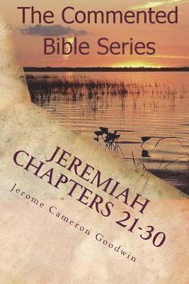 Jerome Cameron Goodwin - Jeremiah Chapters 21-30: Jeremiah, Prophet To The Nations I Made You, Häftad