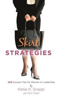 bokomslag Skirt Strategies: 249 Success Tips for Women in Leadership
