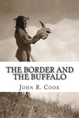 The Border and the Buffalo: An Untold Story of the Southwest Plains: The Bloody Border of Missouri and Kansas. The story of the Slaughter of the B 1