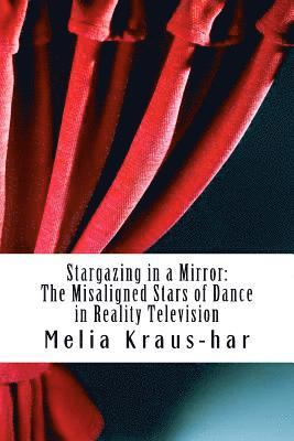 bokomslag Stargazing through a Mirror: : The Misaligned Stars of Dance in Reality Television