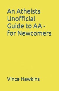 bokomslag Atheists Unofficial Guide to AA - for Newcomers