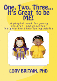 bokomslag One, Two, Three...It's Great to be ME!: a playful book for young children and practical insights for their loving adults