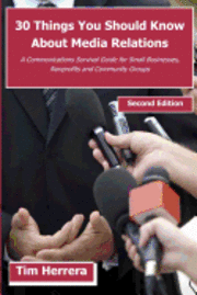 bokomslag 30 Things You Should Know About Media Relations - 2nd Edition: A Communications Survival Guide for Small Businesses, Nonprofits and Community Groups